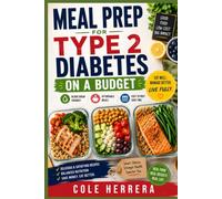MEAL PREP FOR TYPE 2 DIABETES ON A BUDGET: Simple, Affordable Meals to Help Manage Blood Sugar Without Breaking the Bank