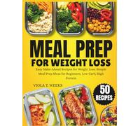 Meal Prep for Weight Loss: Easy Make-Ahead Recipes for Weight Loss: Simple Meal Prep Ideas for Beginners, Low Carb, High Protein