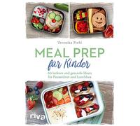 Meal Prep für Kinder: 60 leckere und gesunde Ideen für Pausenbrot und Lunchbox