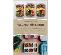 Meal Prep für Kinder: Gesund, kinderfreundlich und praktisch - Leckere Mahlzeiten für kleine Entdecker