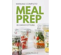 Meal Prep in vasocottura: cucina in ottima forma ricette rispettando scienza e cultura dell'alimentazione imparando come vivere una vita migliore, il tuo libro di cucina di crescita personale