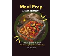 Meal Prep leicht gemacht: Dein kleiner Ratgeber für Stress im Arbeitsalltag