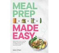 Meal Prep Made Easy: High-protein batch cooking recipes: featuring nutritional advice for healthy eating and meal planning 101
