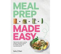 Meal Prep Made Easy High-protein batch cooking recipes: featuring nutritional advice for healthy eating and meal planning 101 - Sally ONeil - Murdoch Books - ebook (ePub) - Livre