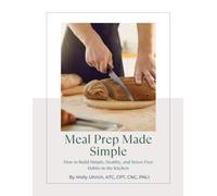 Meal Prep Made Simple: How to Build Simple, Healthy, and Stress-Free Habits in the Kitchen