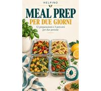 Meal prep per due giorni: 12 preparazioni e 3 percorsi per due persone