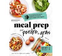 Meal prep pour perdre du gras – Kitchen Thérapie – 15 semaines de menus pour maigrir sans régime