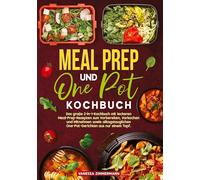 Meal Prep und One Pot Kochbuch: Das große 2-in-1-Kochbuch mit leckeren Meal-Prep-Rezepten zum Vorbereiten, Vorkochen und Mitnehmen sowie alltagstauglichen One-Pot-Gerichten aus nur einem Topf.