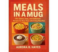 MEALS IN A MUG: 175+ Quick, Easy, and Delicious Recipes for Busy Days with 14 - Day Meals Plan