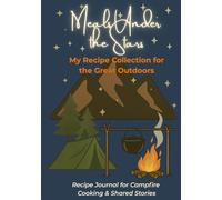 MEALS UNDER THE STARS | My Recipe Collection for the Great Outdoors: Recipe Journal for Campfire Cooking & Shared Stories