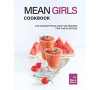 Mean Girls Cookbook: The Scrumptious And Fun Recipes For The Plastics!