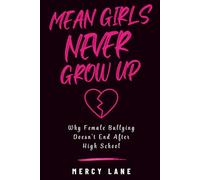 Mean Girls Never Grow UP: Why Female Bullying Doesn’t End After High School