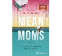 Mean Moms Nichts ist so perfekt wie ihre Lügen. Roman - SPIEGEL-Bestsellerautorin Emma Rosenblum liefert den nächsten juicy Summer Read - Emma Rosenblum - C.Bertelsmann Verlag - ebook (ePub) - Livre
