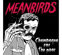 Meanbirds - Champagne for the Poor (Ep)