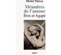 Méandres de l'amour - Eros et Agape Michel Théron (Auteur)