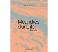 Méandres d'une île Port-Cros - Rachele Cassetta - Arnaud Bizalion - broché - Monographie