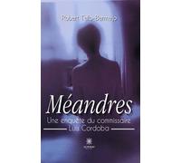 Méandres Une enquête du commissaire Luis Cordoba - Robert Tello-Bermejo - Le Lys Bleu - broché - Roman