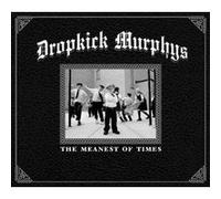 Dropkick Murphys - The Meanest of Times