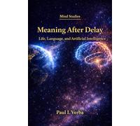Meaning After Delay: Life, Language, and Artificial Intelligence