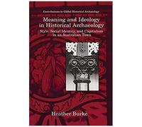 Meaning And Ideology In Historical Archaeology