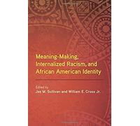 Meaning-Making, Internalized Racism, And African American Identity