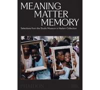 Meaning Matter Memory Selections from the studio museum in Harlem collection - Thelma Golden - Phaidon Press - broché - Monographie