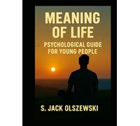MEANING OF LIFE: PSYCHOLOGICAL GUIDE FOR YOUNG PEOPLE