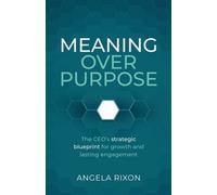 Meaning Over Purpose The CEO’s strategic blueprint for growth and lasting engagement - Angela Rixon - Practical Inspiration Publishing - ebook (ePub) - Livre