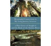 Meaningful Connections in My Long Journey between a Pine Grove of Songkiri and the Bank of the Siuslaw River by Songnai Rhee Other Book Songnai Rhee (Auteur)