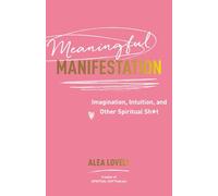 Meaningful Manifestation: Imagination, Intuition, and Other Spiritual Sh*t