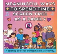 Meaningful Ways to Spend Time Screen-Free as a Family: A coloring book full of imagination & creativity for children ages 4-9