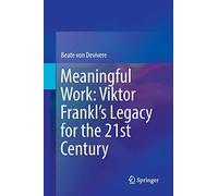 Meaningful Work: Viktor Frankl's Legacy For The 21st Century