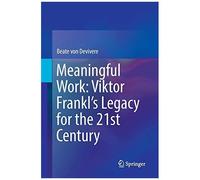 Meaningful Work: Viktor Frankl's Legacy For The 21st Century