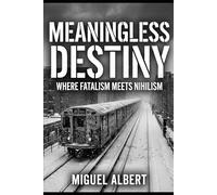 Meaningless Destiny: Where Fatalism Meets Nihilism