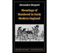 Meanings Of Manhood In Early Modern England