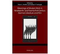 Meanings Of Modern Work In Nineteenth- And Twenty-First-Century German Literature And Film