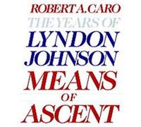 Means of Ascent, YEARS OF LYNDON JOHNSON Robert A. Caro (Auteur)