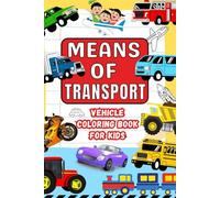 Means of Transport -Joy of Coloring Vehicle Book for Toddlers Ages 2-5 | 50 Big & Simple Images to Discover & Color Plane, Car, Ship and Others | ... for Preschool Kindergarten for Boys & Girls