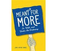 Meant for More: In, with and Under the Ordinary John Nunes (Auteur)