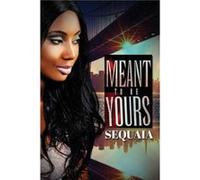 Meant To Be Yours by Sequaia Sequaia (Auteur)