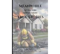 Meanwhile, at the Fire Department: A Window into the World of a First Responder