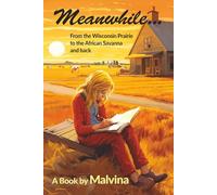 Meanwhile...: From the Wisconsin Prairie to the African Savannah and Back