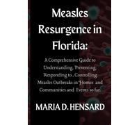 Measles Resurgence In Florida: A Comprehensive Guide To Understanding, Preventing, Responding To, Controlling Measles Outbreaks In Homes And Communities And Events So Far.