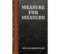 MEASURE FOR MEASURE: BY WILLIAM SHAKESPEARE