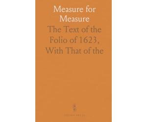 Measure for Measure: The Text of the Folio of 1623, With That of "the Law Against Lover," by Sir William D'avenant, 1622
