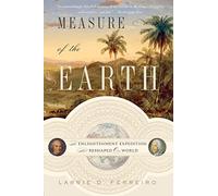 Measure of the Earth: The Enlightenment Expedition That Reshaped Our World