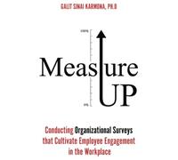 Measure Up: Conducting Organizational Surveys that Cultivate Employee Engagement in the Workplace