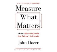Measure What Matters: The Simple Idea that Drives 10x Growth