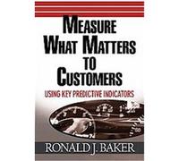 Measure What Matters to Customers Ronald J. Baker (Auteur)