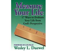 Measure Your Life: Seventeen Ways to Evaluate Your Life from God's Perspective
